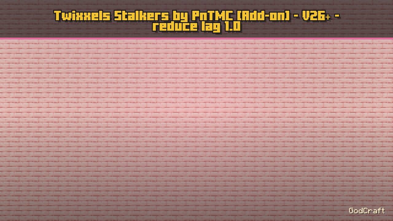 Twixxels Stalkers by PnTMC [Add-on] - V26+ - reduce lag 1.0